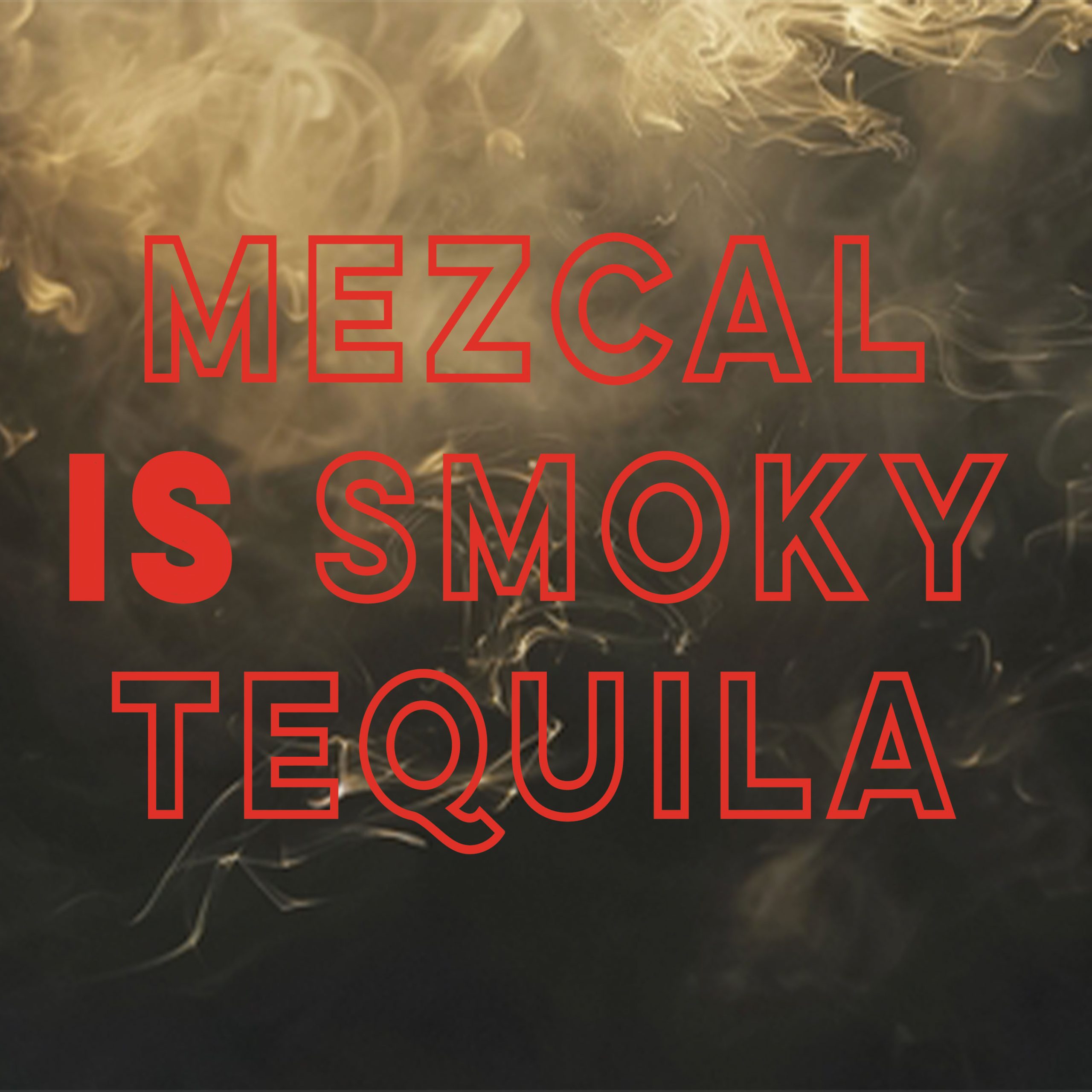 Mezcal Is Smoky Tequila